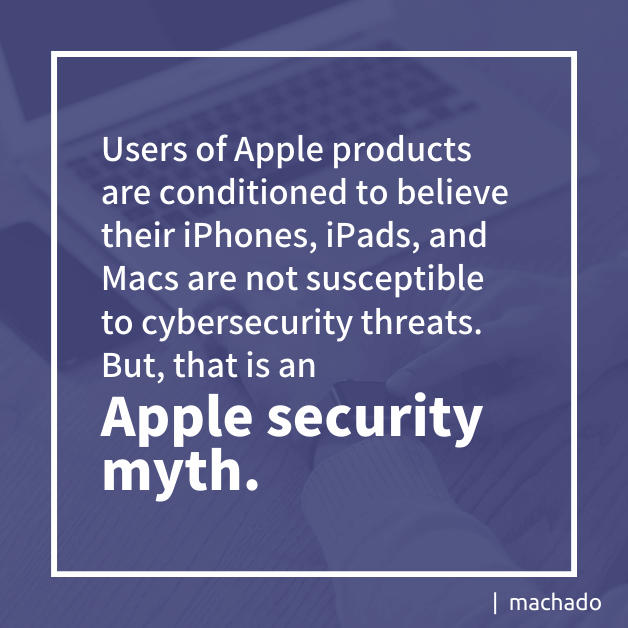 Apple Security Alert: Users of Apple products are conditioned to believe their iPhones, iPads, and Macs are not susceptible to cybersecurity threats. But, that is an Apple security myth.