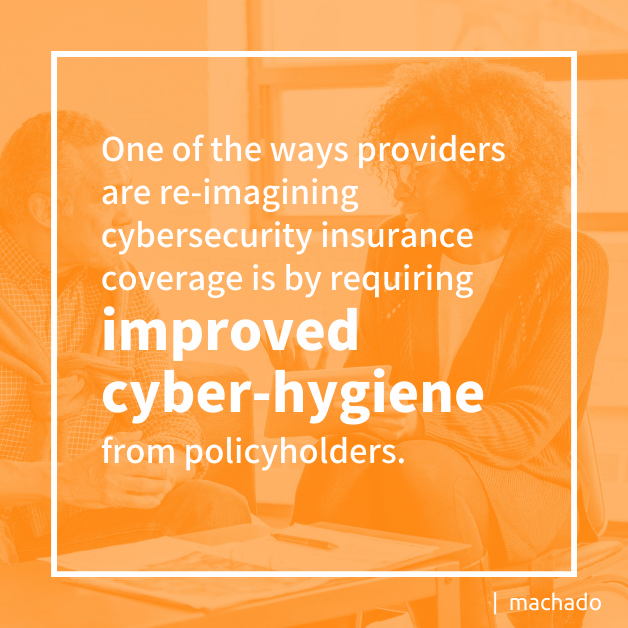 One of the ways providers are re-imagining cybersecurity insurance coverage is by requiring improved cyber-hygiene from policyholders.